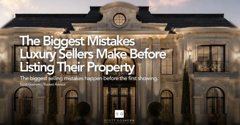 The Biggest Mistakes Luxury Sellers Make Before Listing | Scott Goshorn